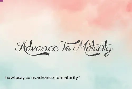 Advance To Maturity
