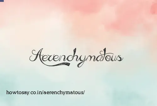 Aerenchymatous