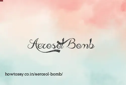 Aerosol Bomb