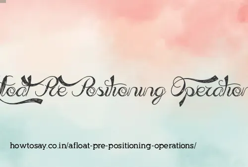Afloat Pre Positioning Operations