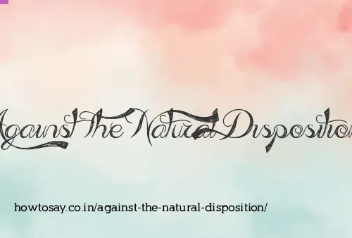 Against The Natural Disposition