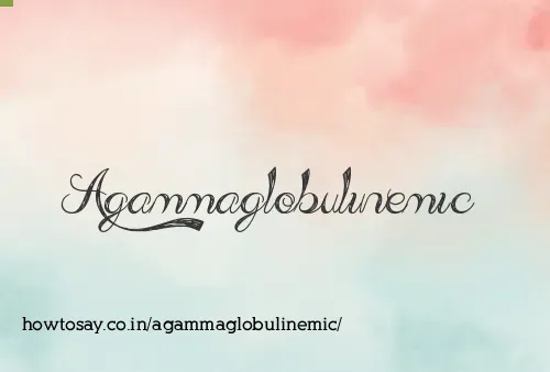 Agammaglobulinemic