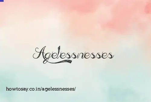 Agelessnesses