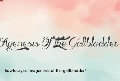 Agenesis Of The Gallbladder