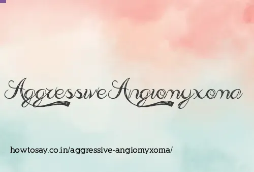 Aggressive Angiomyxoma