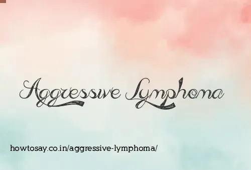 Aggressive Lymphoma