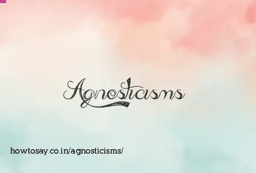 Agnosticisms