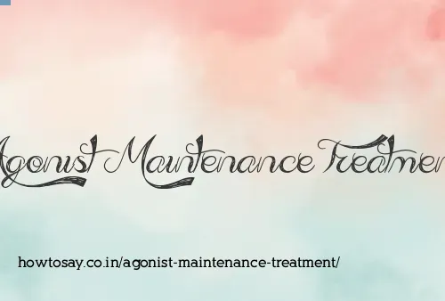 Agonist Maintenance Treatment