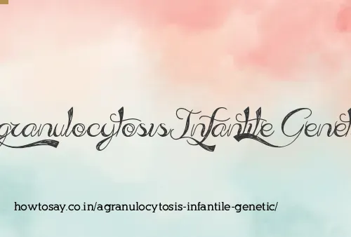 Agranulocytosis Infantile Genetic