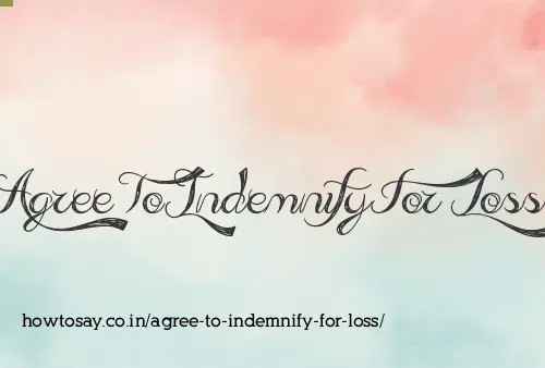 Agree To Indemnify For Loss