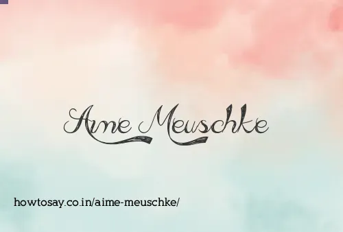 Aime Meuschke