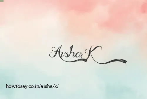 Aisha K