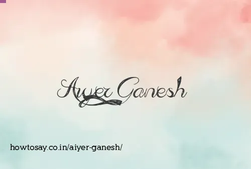 Aiyer Ganesh