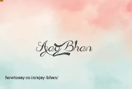 Ajay Bhan