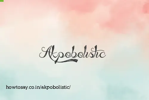 Akpobolistic