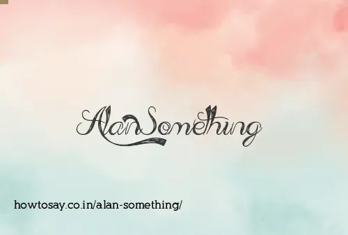 Alan Something