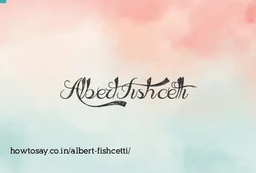 Albert Fishcetti