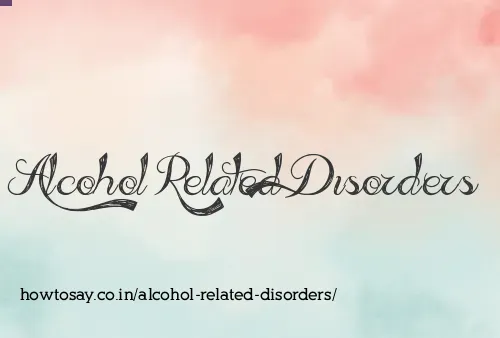 Alcohol Related Disorders