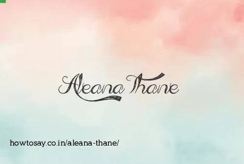 Aleana Thane