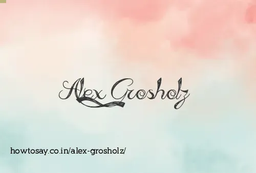 Alex Grosholz