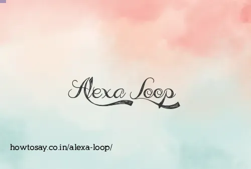 Alexa Loop