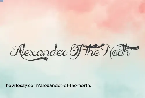 Alexander Of The North