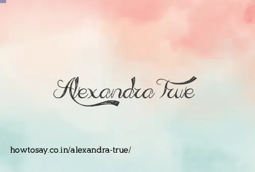 Alexandra True