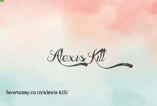 Alexis Kill
