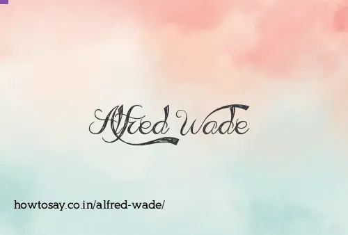 Alfred Wade