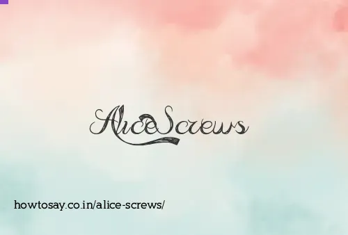 Alice Screws