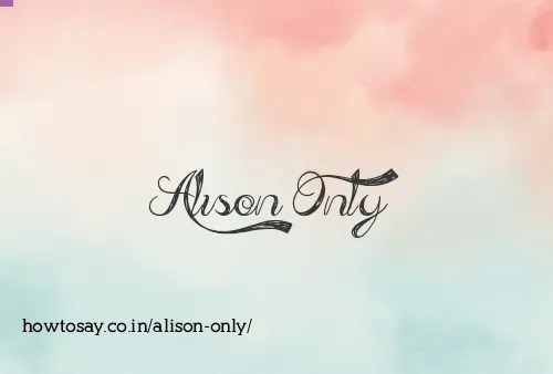 Alison Only