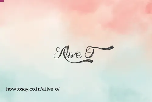 Alive O