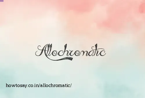 Allochromatic