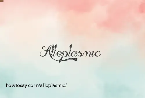Alloplasmic
