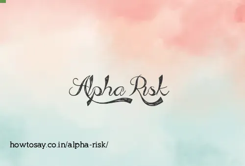 Alpha Risk