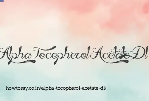 Alpha Tocopherol Acetate Dl