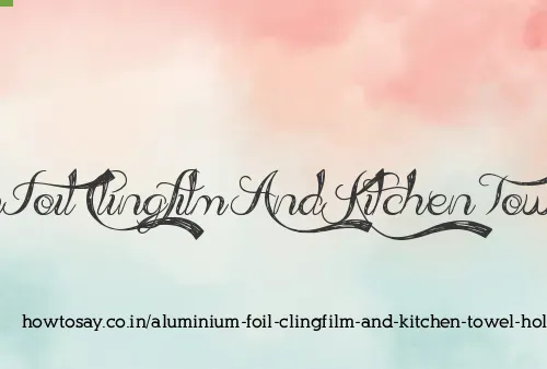 Aluminium Foil Clingfilm And Kitchen Towel Holder