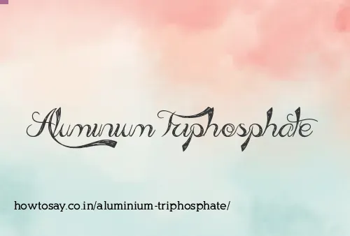 Aluminium Triphosphate