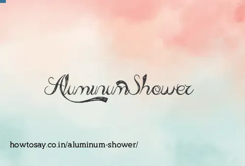 Aluminum Shower