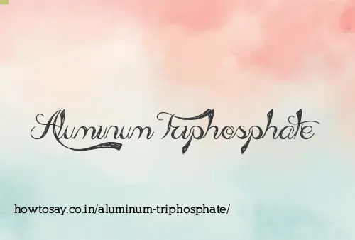 Aluminum Triphosphate