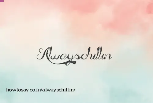 Alwayschillin