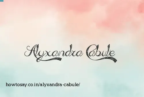 Alyxandra Cabule