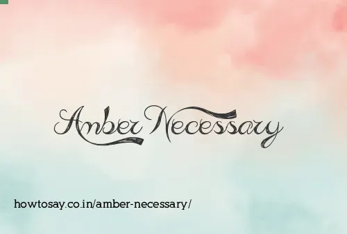 Amber Necessary