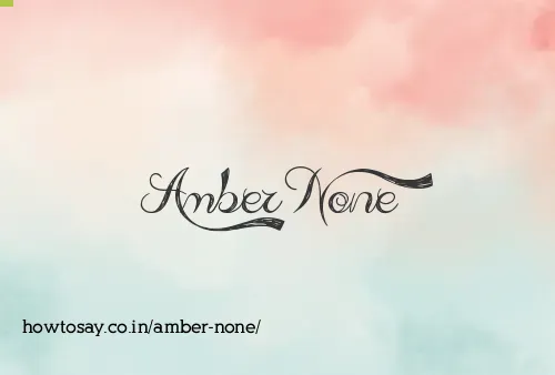 Amber None