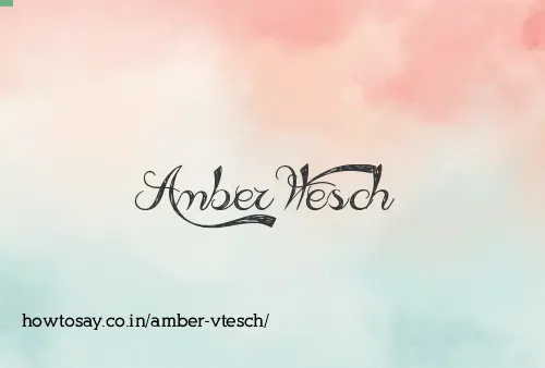 Amber Vtesch