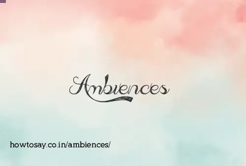 Ambiences