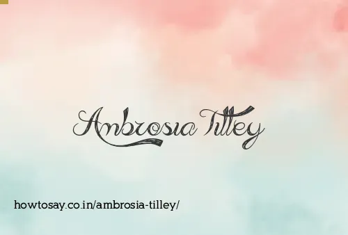 Ambrosia Tilley