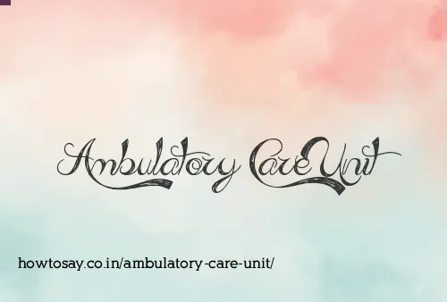 Ambulatory Care Unit