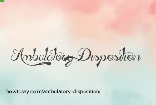 Ambulatory Disposition