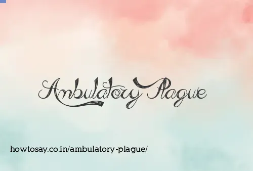 Ambulatory Plague